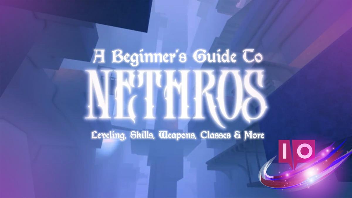 Guide ultime du débutant de Nethros : niveau, compétences, classes et conseils 5 Guide ultime du débutant de Nethros : niveau, compétences, classes et conseils